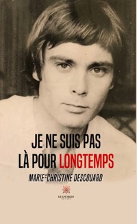 Je ne suis pas là pour longtemps - Marie-Christine Descouard - ebook