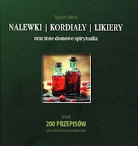 Nalewki, kordiały, likiery oraz inne domowe spirytualia -  - książka