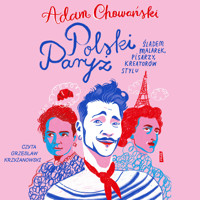 Polski Paryż. Śladem malarek, pisarzy, kreatorów stylu - Adam Chowański - audiobook + książka