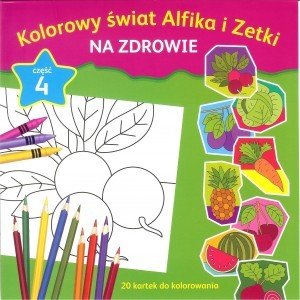 Kolorowy świat Alfika i Zetki na zdrowie cz.4 - zbiorowa praca - książka