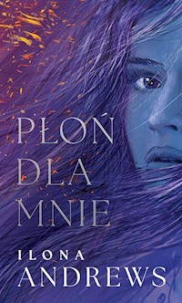 Ukryte Dziedzictwo Tom 1 Płoń dla mnie - Ilona Andrews - książka