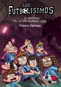 Los Futbolísimos 16. El misterio del último hombre lobo - Roberto Santiago - ebook