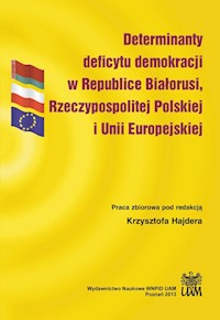 Determinanty deficytu demokracji w Republice Białorusi, Rzeczypospolitej Polskiej i Unii Europejskiej -  - książka