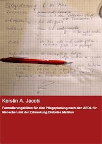 Formulierungshilfen für eine Pflegeplanung nach den AEDL für Menschen mit der Erkrankung Diabetes Mellitus - Kerstin A. Jacobi - ebook