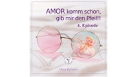 AMOR komm schon, gib mir den Pfeil! 4, Episode - Maja Byhahn - ebook