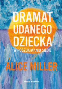 Dramat udanego dziecka - Alice Miller - książka