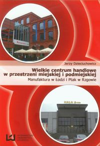 Wielkie centrum handlowe w przestrzeni miejskiej i podmiejskiej - Jerzy Dzieciuchowicz - książka