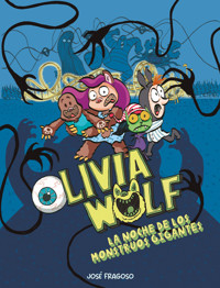 Olivia Wolf. La noche de los monstruos gigantes - José Fragoso - ebook