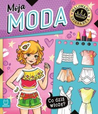 Co dziś włożę? Malowanka ubieranka. Moja moda - Bator Agnieszka - książka