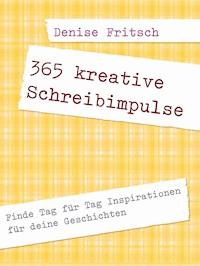 365 kreative Schreibimpulse - Denise Fritsch - ebook