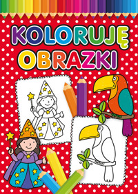 Koloruję obrazki - zbiorowa praca - książka