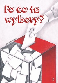 Po co te wybory? - Lakowska Elżbieta - książka