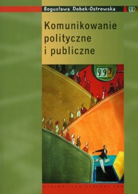 Komunikowanie polityczne i publiczne - Dobek-Ostrowska Bogusława - książka