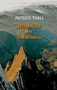 Heimweh oder vom Aufbruch - Patrick Thali - ebook