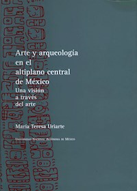 Arte y arqueología en el altiplano central de México - María Teresa Uriarte - ebook