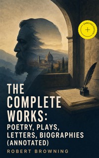 The Complete Works: Poetry, Plays, Letters, Biographies (Annotated) - Browning Robert - ebook