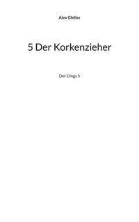 5 Der Korkenzieher - Alex Gfeller - ebook