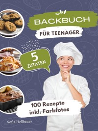 Backbuch für Teenager 5 Zutaten - Sofia Helbauer - ebook