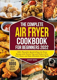 The Complete Air Fryer Cookbook for Beginners 2022 - Jenny Kern - ebook