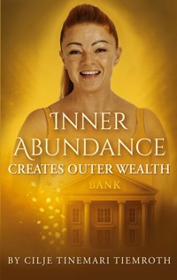 Inner Abundance creates outer wealth - Cilje Tinemari Tiemroth - ebook