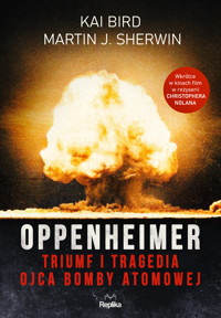Oppenheimer. Triumf i tragedia ojca bomby atomowej - Kai Bird, Martin J. Sherwin - książka