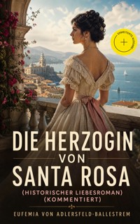 Die Herzogin von Santa Rosa (Historischer Liebesroman) (Kommentiert) - Eufemia von Adlersfeld-Ballestrem - ebook