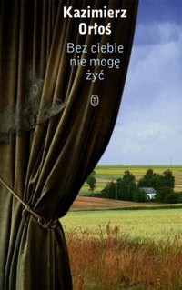 Bez ciebie nie mogę żyć - Kazimierz Orłoś - ebook