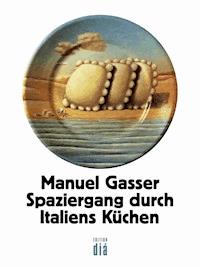 Spaziergang durch Italiens Küchen - Manuel Gasser - ebook