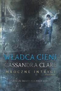 Władca cieni. Cykl Mroczne Intrygi. Księga 2 - Cassandra Clare - książka