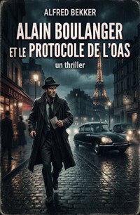 Alain Boulanger et le protocole de l'OAS : un thriller - Alfred Bekker - ebook