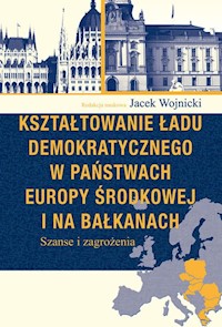 Kształtowanie ładu demokratycznego w państwach Europy Środkowej i na Bałkanach -  - książka