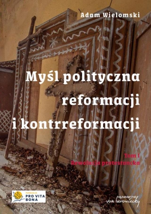 Myśl polityczna reformacji i kontrreformacji. Tom 1 - Adam Wielomski - książka