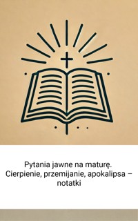 Pytania jawne na maturę. Cierpienie, przemijanie, apokalipsa – notatki - Wiedza24h.pl - ebook