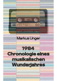 1984 - Chronologie eines musikalischen Wunderjahres - Markus Unger - ebook