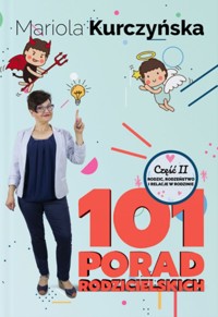 101 porad rodzicielskich. Rodzic, rodzeństwo i relacje w rodzinie - Mariola Kurczyńska - książka