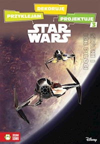 Przyklejam dekoruję projektuję 3 Statki i ich piloci Star Wars - Sobich-Kamińska Anna - książka