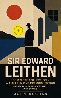 SIR EDWARD LEITHEN Complete Collection – 6 Titles in One Premium Edition (Mystery & Thriller Series) (Annotated) - John Buchan - ebook