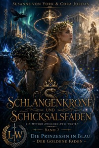 Schlangenkrone und Schicksalsfaden - Ein Mythos zwischen zwei Welten - Buch 2 - Die Prinzessin in Blau - Der goldene Faden - Susanne von York - ebook