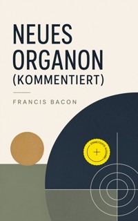 Neues Organon (Kommentiert) - Francis Bacon - ebook