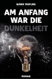 Am Anfang war die Dunkelheit - Björn Täufling - ebook