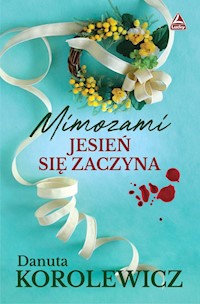 Mimozami jesień się zaczyna - Korolewicz Danuta - ebook + audiobook + książka