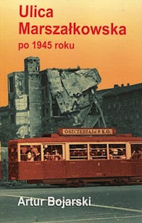 Ulica Marszałkowska po 1945 roku - Bojarski Artur - książka