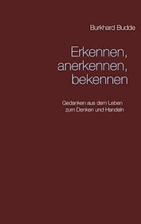 Erkennen, anerkennen, bekennen - Burkhard Budde - ebook
