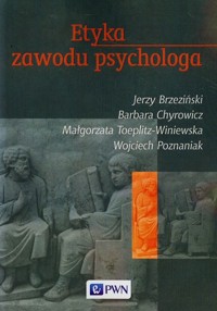 Etyka zawodu psychologa - Brzeziński Jerzy, Chyrowicz Barbara, Toeplitz-Winiewska Małgorzata - książka
