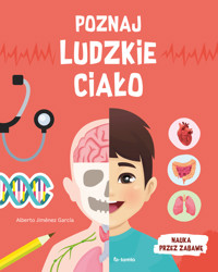Poznaj ludzkie ciało. Nauka przez zabawę - Alberto Jiménez García - książka