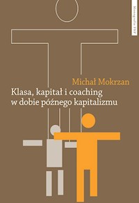 Klasa kapitał i coaching w dobie późnego kapitalizmu - Mokrzan Michał - książka