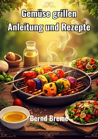 Gemüse grillen - Bernd Breme - ebook
