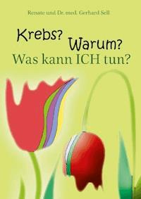 Krebs! Warum? Was kann ich tun? - Renate und Dr. med. Gerhard Sell - ebook