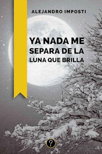 Ya nada me separa de la luna que brilla - Alejandro Imposti - ebook