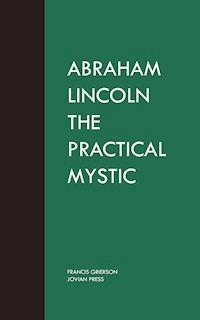 Abraham Lincoln the Practical Mystic - Francis Grierson - ebook